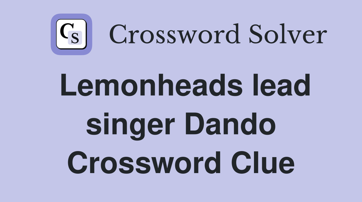 Lemonheads lead singer Dando Crossword Clue Answers Crossword Solver